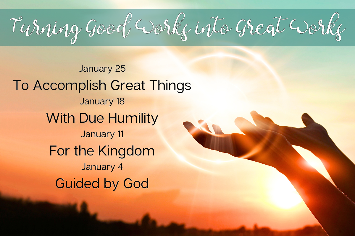 Weekly January 2026: Turning Good Works into Great Works with God